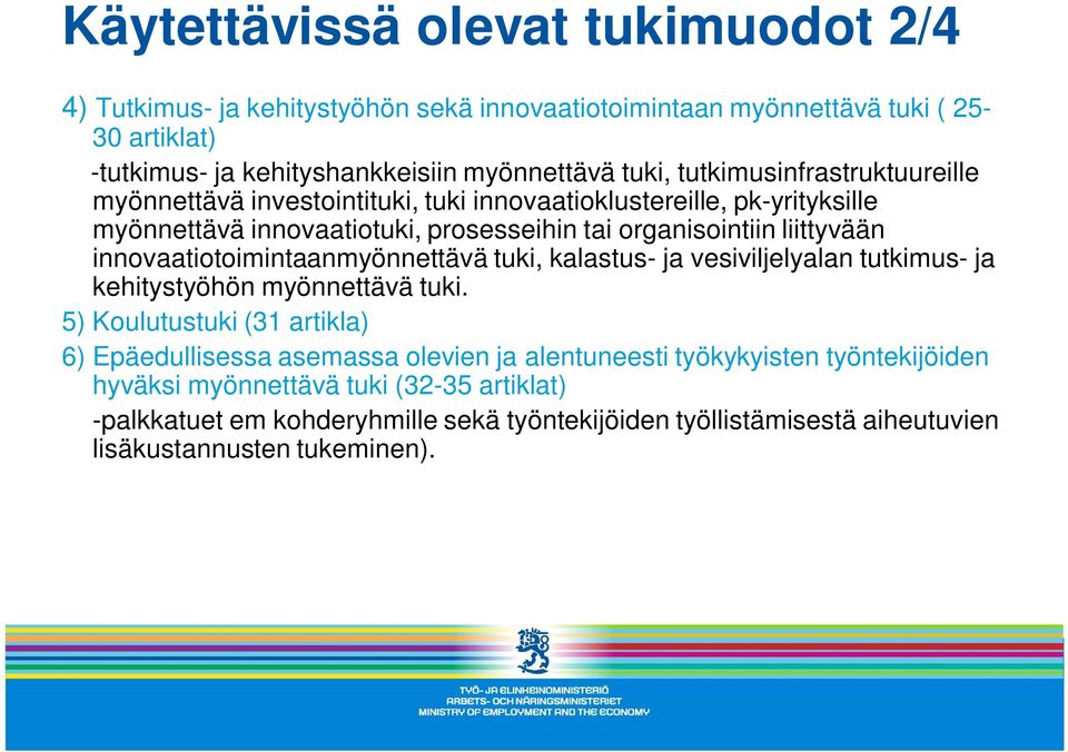 innovaatiotoimintaanmyönnettävä tuki, kalastus- ja vesiviljelyalan tutkimus- ja kehitystyöhön myönnettävä tuki.