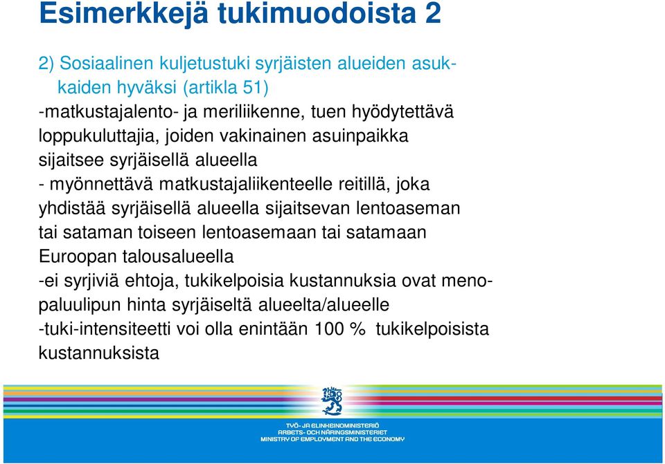 yhdistää syrjäisellä alueella sijaitsevan lentoaseman tai sataman toiseen lentoasemaan tai satamaan Euroopan talousalueella -ei syrjiviä ehtoja,