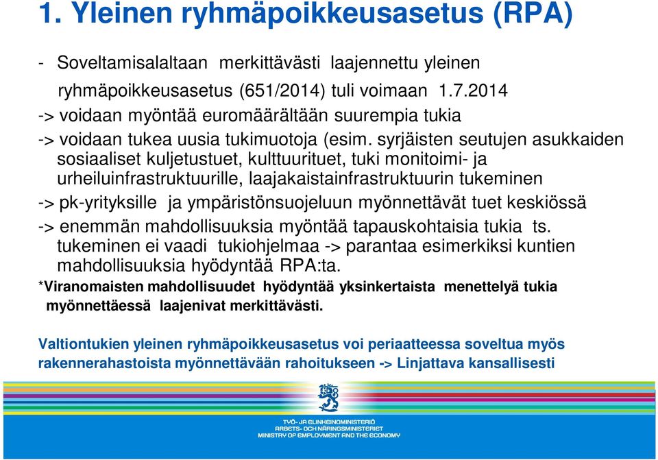 syrjäisten seutujen asukkaiden sosiaaliset kuljetustuet, kulttuurituet, tuki monitoimi- ja urheiluinfrastruktuurille, laajakaistainfrastruktuurin tukeminen -> pk-yrityksille ja ympäristönsuojeluun