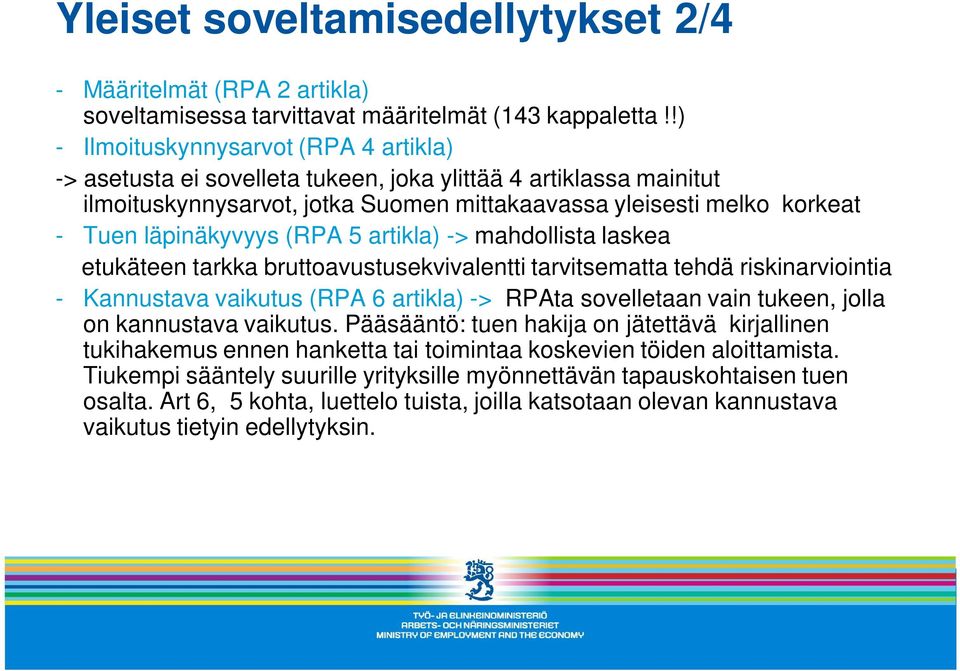 läpinäkyvyys (RPA 5 artikla) -> mahdollista laskea etukäteen tarkka bruttoavustusekvivalentti tarvitsematta tehdä riskinarviointia - Kannustava vaikutus (RPA 6 artikla) -> RPAta sovelletaan vain