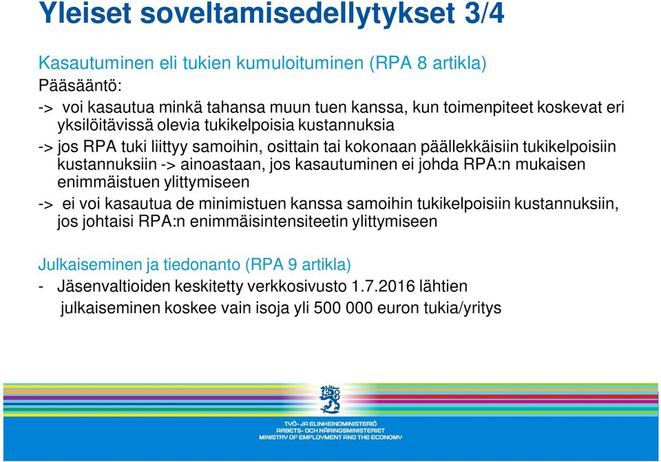 kasautuminen ei johda RPA:n mukaisen enimmäistuen ylittymiseen -> ei voi kasautua de minimistuen kanssa samoihin tukikelpoisiin kustannuksiin, jos johtaisi RPA:n