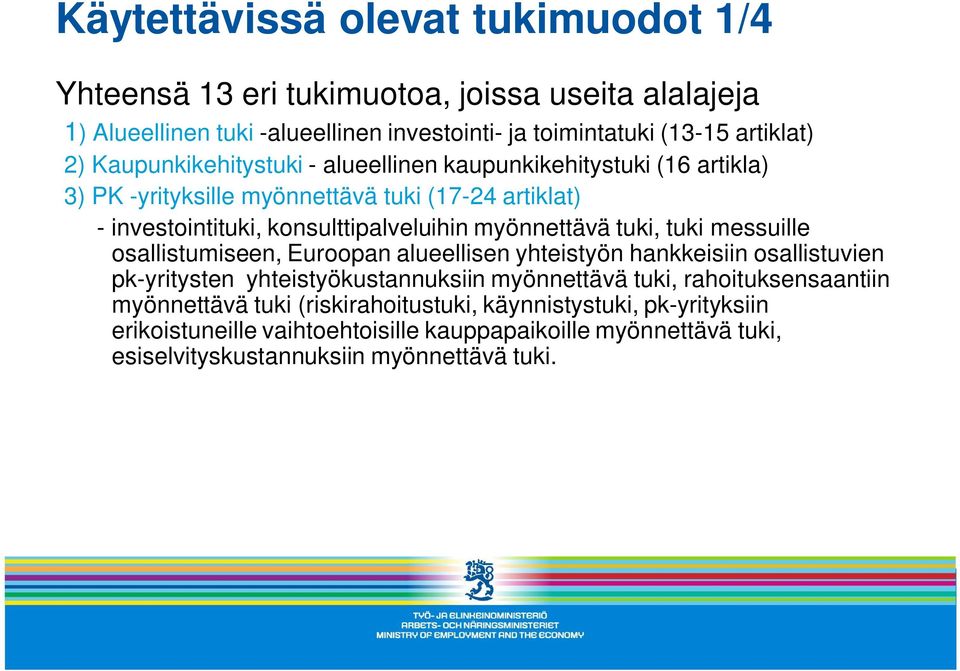 tuki, tuki messuille osallistumiseen, Euroopan alueellisen yhteistyön hankkeisiin osallistuvien pk-yritysten yhteistyökustannuksiin myönnettävä tuki, rahoituksensaantiin