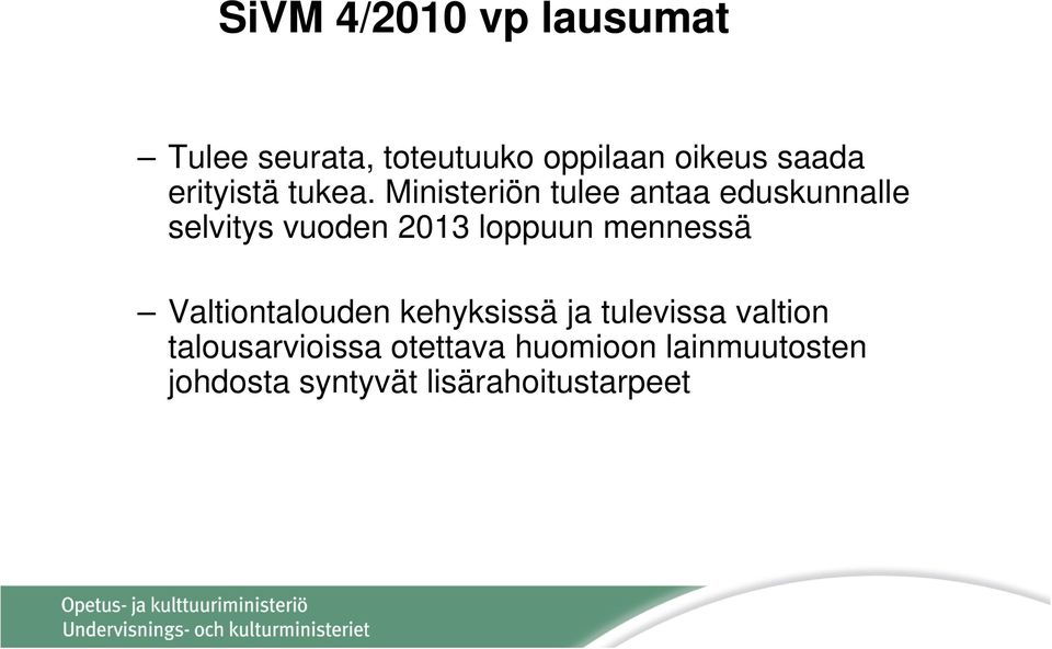 Ministeriön tulee antaa eduskunnalle selvitys vuoden 2013 loppuun mennessä