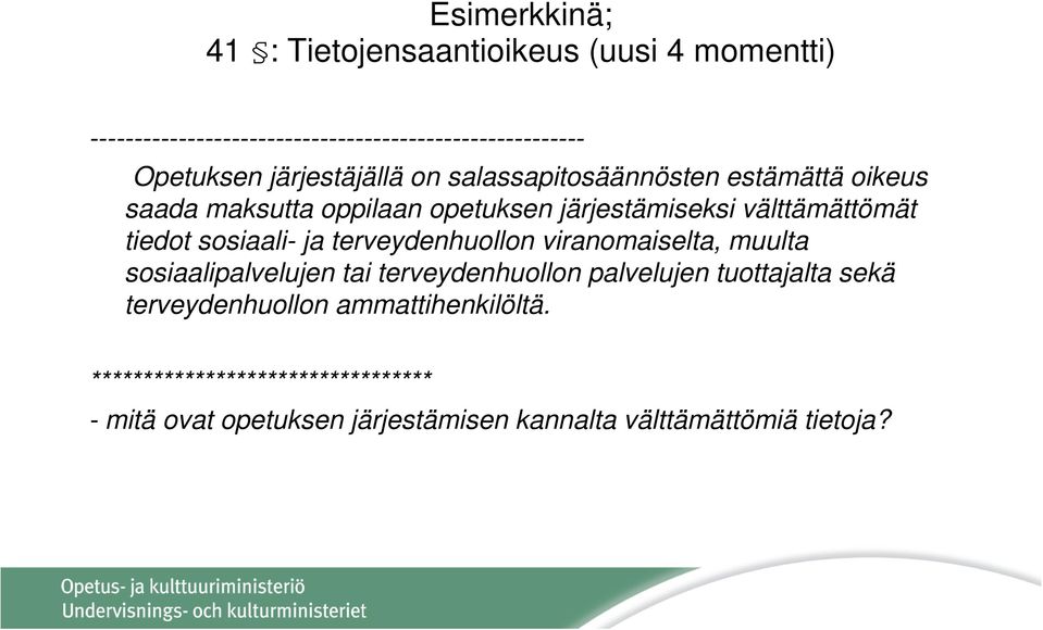 sosiaali- ja terveydenhuollon viranomaiselta, muulta sosiaalipalvelujen tai terveydenhuollon palvelujen tuottajalta sekä