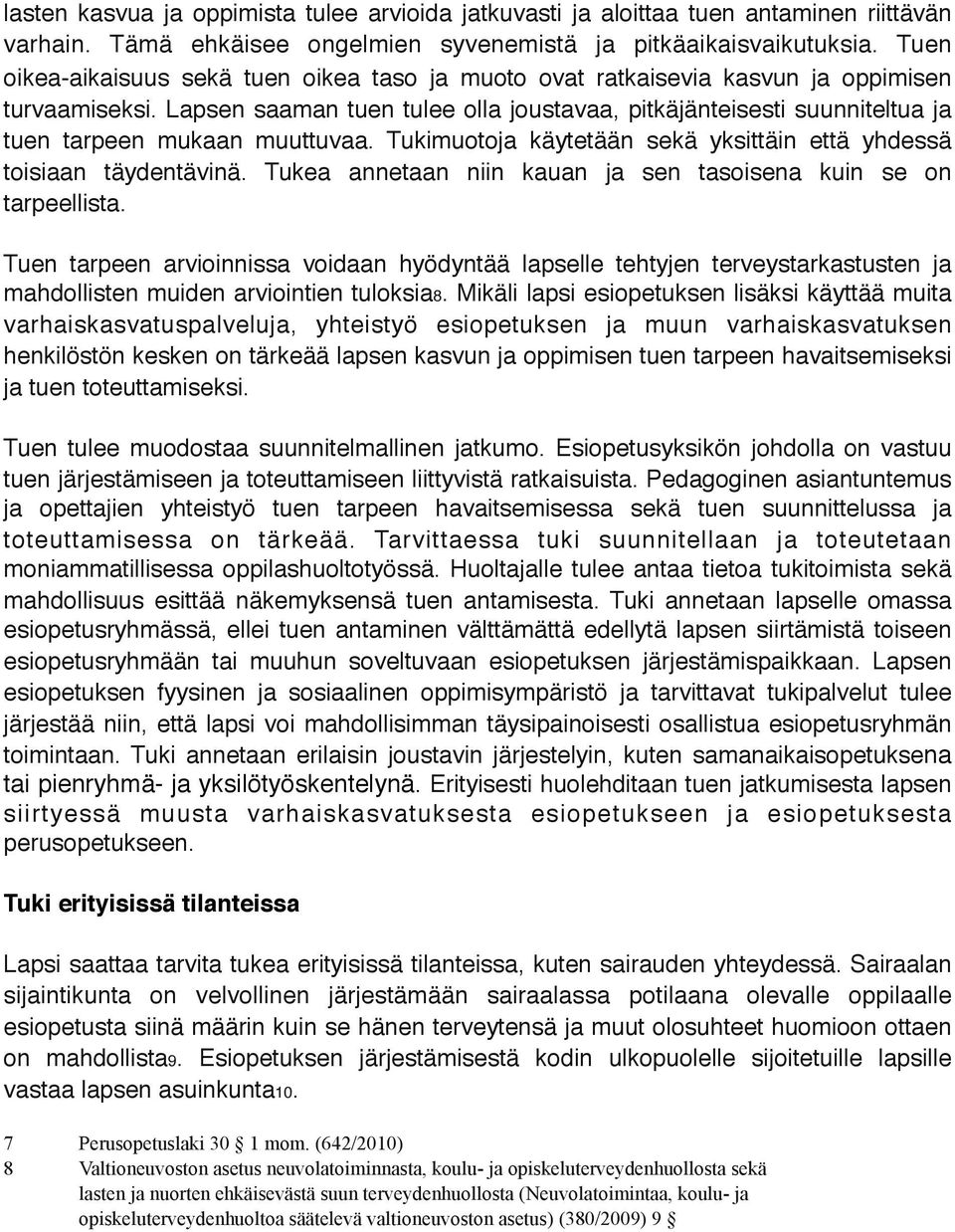 Lapsen saaman tuen tulee olla joustavaa, pitkäjänteisesti suunniteltua ja tuen tarpeen mukaan muuttuvaa. Tukimuotoja käytetään sekä yksittäin että yhdessä toisiaan täydentävinä.