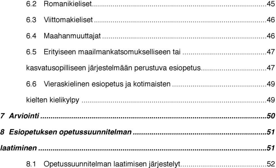 6! Vieraskielinen esiopetus ja kotimaisten!... 49 kielten kielikylpy!... 49 7! Arviointi!... 50 8!