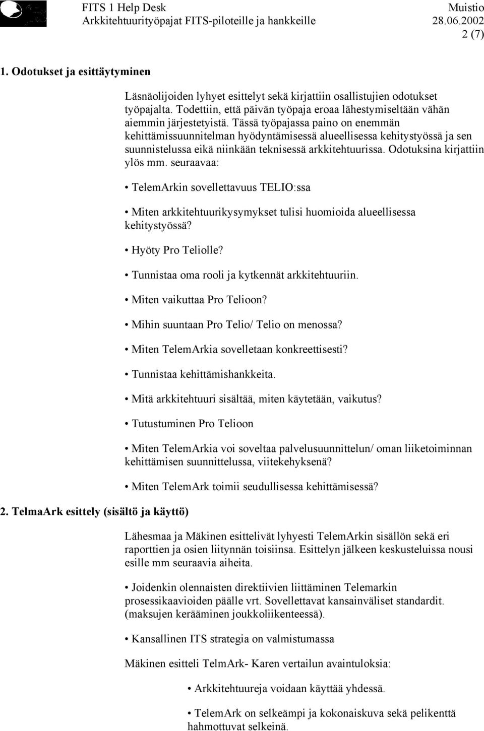 Tässä työpajassa paino on enemmän kehittämissuunnitelman hyödyntämisessä alueellisessa kehitystyössä ja sen suunnistelussa eikä niinkään teknisessä arkkitehtuurissa. Odotuksina kirjattiin ylös mm.