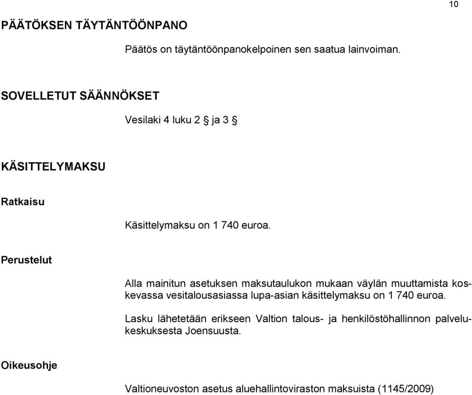 Perustelut Alla mainitun asetuksen maksutaulukon mukaan väylän muuttamista koskevassa vesitalousasiassa lupa-asian