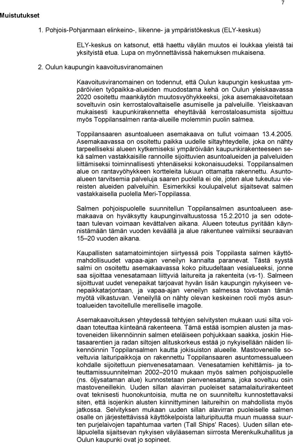 Oulun kaupungin kaavoitusviranomainen Kaavoitusviranomainen on todennut, että Oulun kaupungin keskustaa ympäröivien työpaikka-alueiden muodostama kehä on Oulun yleiskaavassa 2020 osoitettu maankäytön