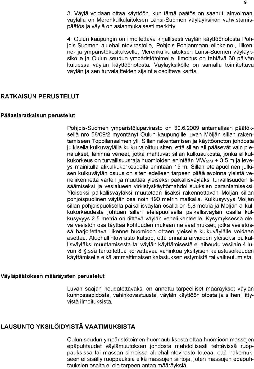 Länsi-Suomen väyläyksikölle ja Oulun seudun ympäristötoimelle. Ilmoitus on tehtävä 60 päivän kuluessa väylän käyttöönotosta.