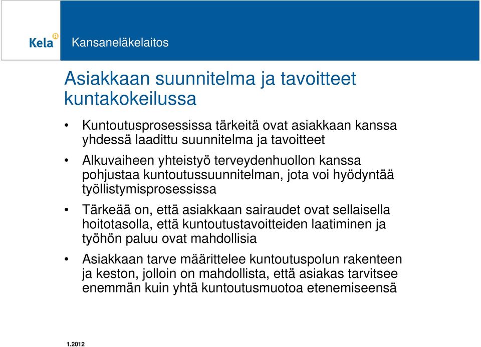 on, että asiakkaan sairaudet ovat sellaisella hoitotasolla, että kuntoutustavoitteiden laatiminen ja työhön paluu ovat mahdollisia Asiakkaan