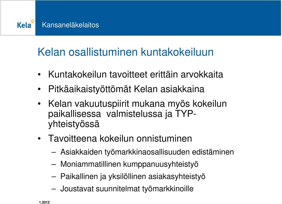 TYPyhteistyössä Tavoitteena kokeilun onnistuminen Asiakkaiden työmarkkinaosallisuuden edistäminen