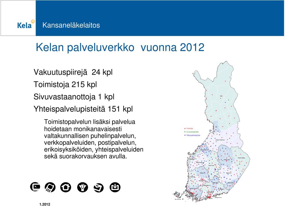 palvelua hoidetaan monikanavaisesti valtakunnallisen puhelinpalvelun,