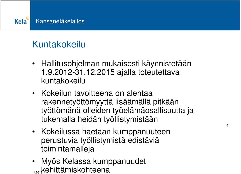 2015 ajalla toteutettava kuntakokeilu Kokeilun tavoitteena on alentaa rakennetyöttömyyttä