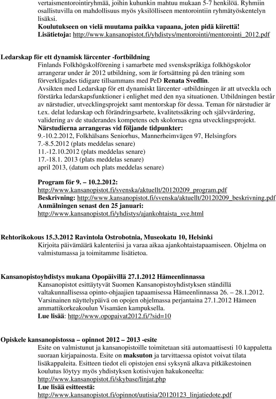 pdf Ledarskap för ett dynamisk lärcenter -fortbildning Finlands Folkhögskolförening i samarbete med svenskspråkiga folkhögskolor arrangerar under år 2012 utbildning, som är fortsättning på den