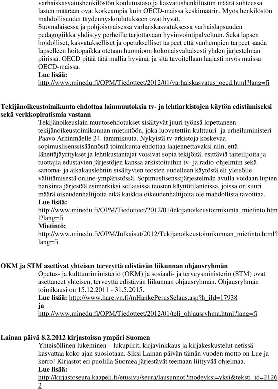 Suomalaisessa ja pohjoismaisessa varhaiskasvatuksessa varhaislapsuuden pedagogiikka yhdistyy perheille tarjottavaan hyvinvointipalveluun.