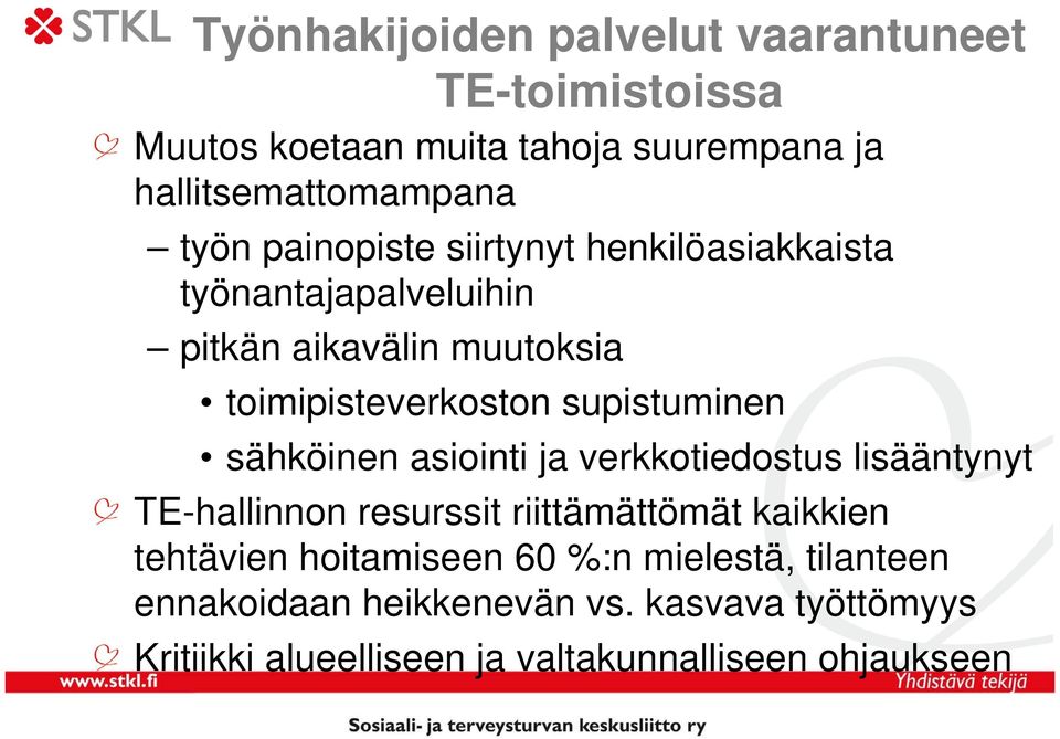 sähköinen asiointi ja verkkotiedostus lisääntynyt TE-hallinnon resurssit riittämättömät kaikkien tehtävien hoitamiseen 60