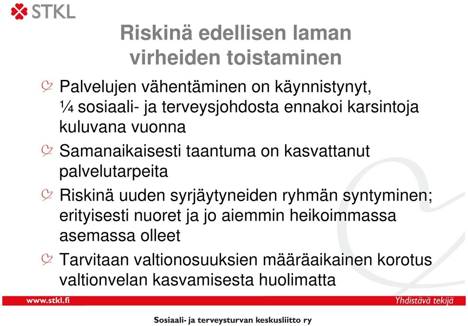 palvelutarpeita Riskinä uuden syrjäytyneiden ryhmän syntyminen; erityisesti nuoret ja jo aiemmin