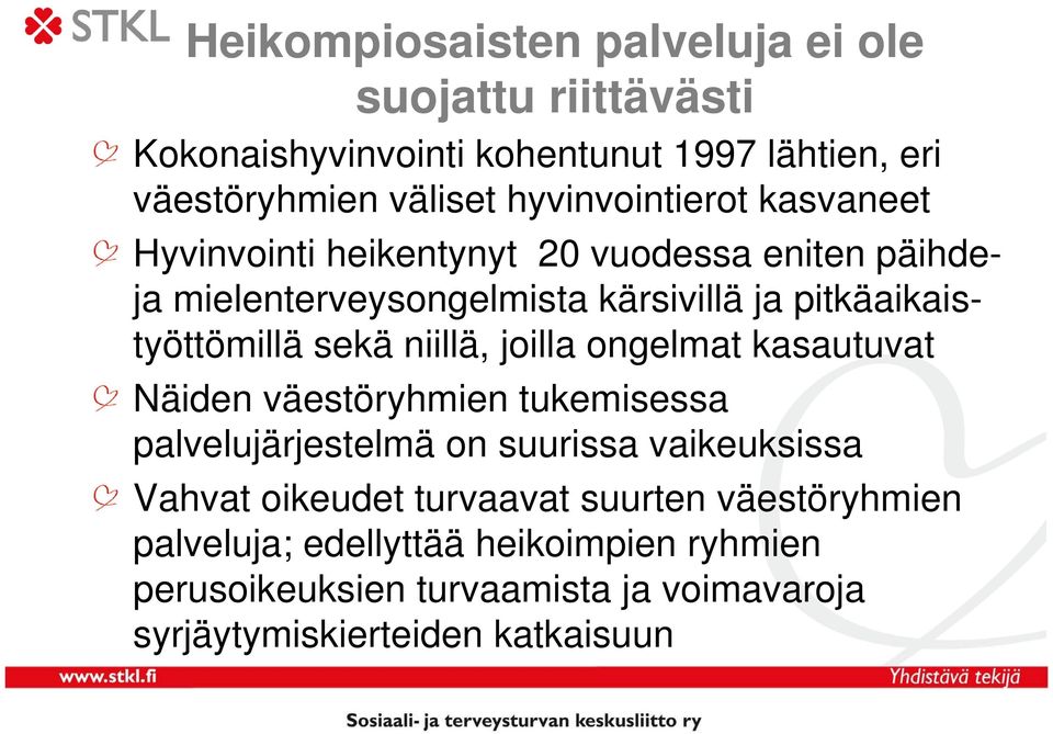 pitkäaikaistyöttömillä sekä niillä, joilla ongelmat kasautuvat Näiden väestöryhmien tukemisessa palvelujärjestelmä on suurissa