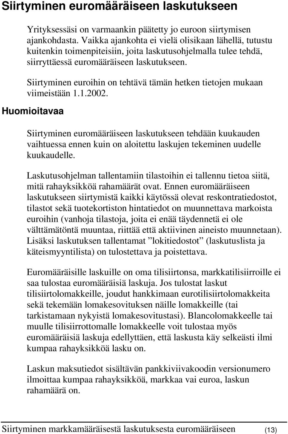 Siirtyminen euroihin on tehtävä tämän hetken tietojen mukaan viimeistään 1.1.2002.