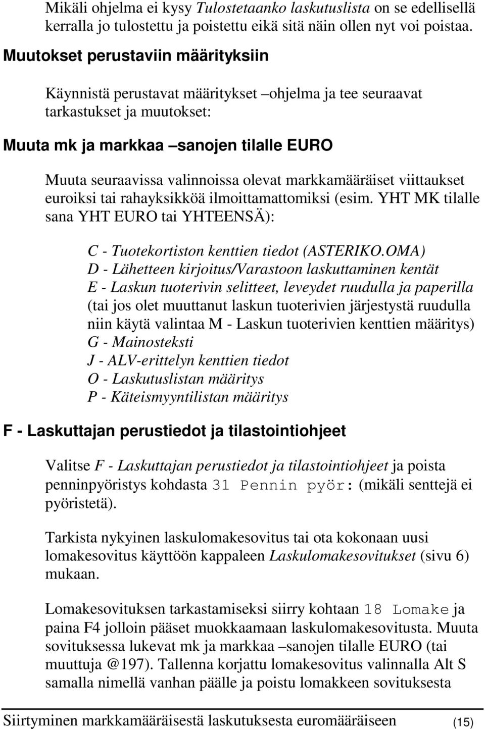 markkamääräiset viittaukset euroiksi tai rahayksikköä ilmoittamattomiksi (esim. YHT MK tilalle sana YHT EURO tai YHTEENSÄ): C - Tuotekortiston kenttien tiedot (ASTERIKO.