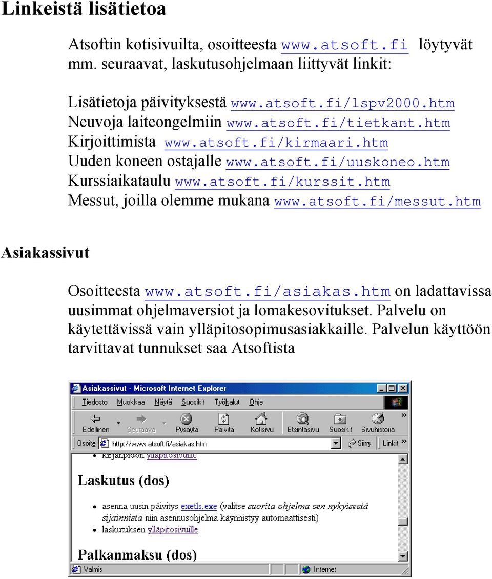 htm Kurssiaikataulu www.atsoft.fi/kurssit.htm Messut, joilla olemme mukana www.atsoft.fi/messut.htm Asiakassivut Osoitteesta www.atsoft.fi/asiakas.