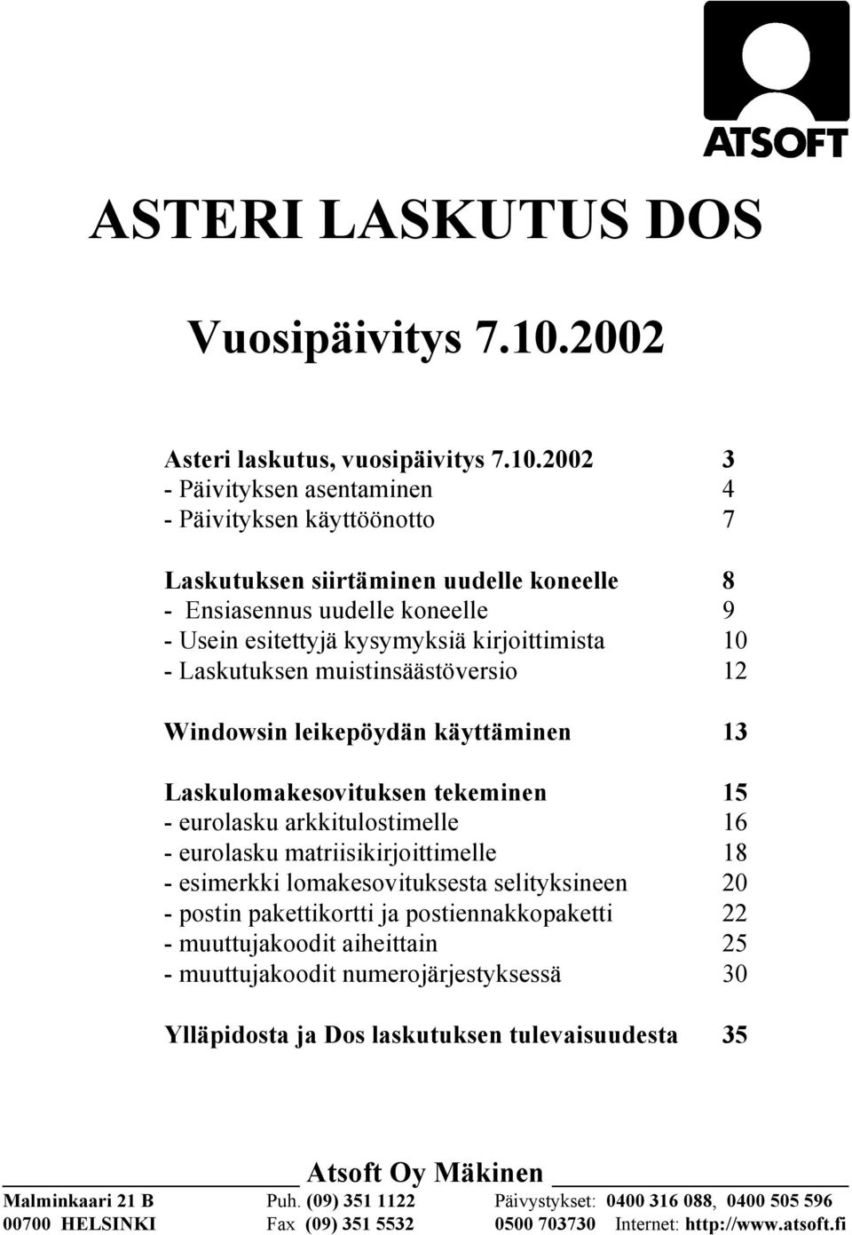 2002 3 - Päivityksen asentaminen 4 - Päivityksen käyttöönotto 7 Laskutuksen siirtäminen uudelle koneelle 8 - Ensiasennus uudelle koneelle 9 - Usein esitettyjä kysymyksiä kirjoittimista 10 -