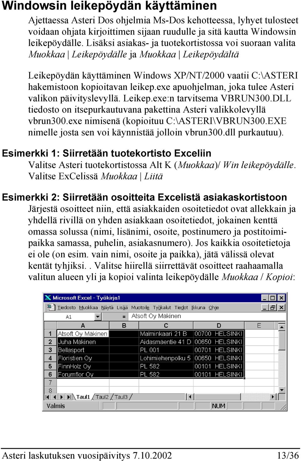 exe apuohjelman, joka tulee Asteri valikon päivityslevyllä. Leikep.exe:n tarvitsema VBRUN300.DLL tiedosto on itsepurkautuvana pakettina Asteri valikkolevyllä vbrun300.