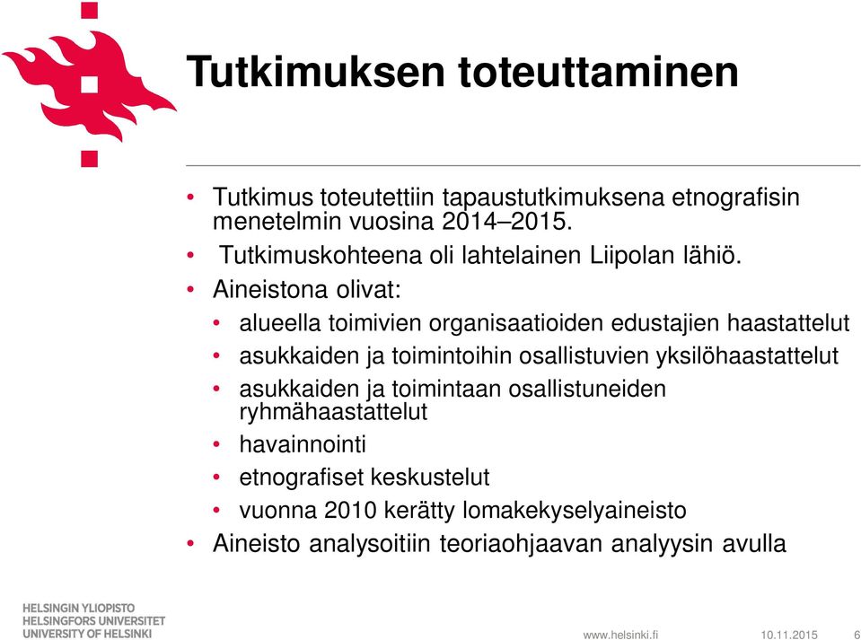 Aineistona olivat: alueella toimivien organisaatioiden edustajien haastattelut asukkaiden ja toimintoihin osallistuvien