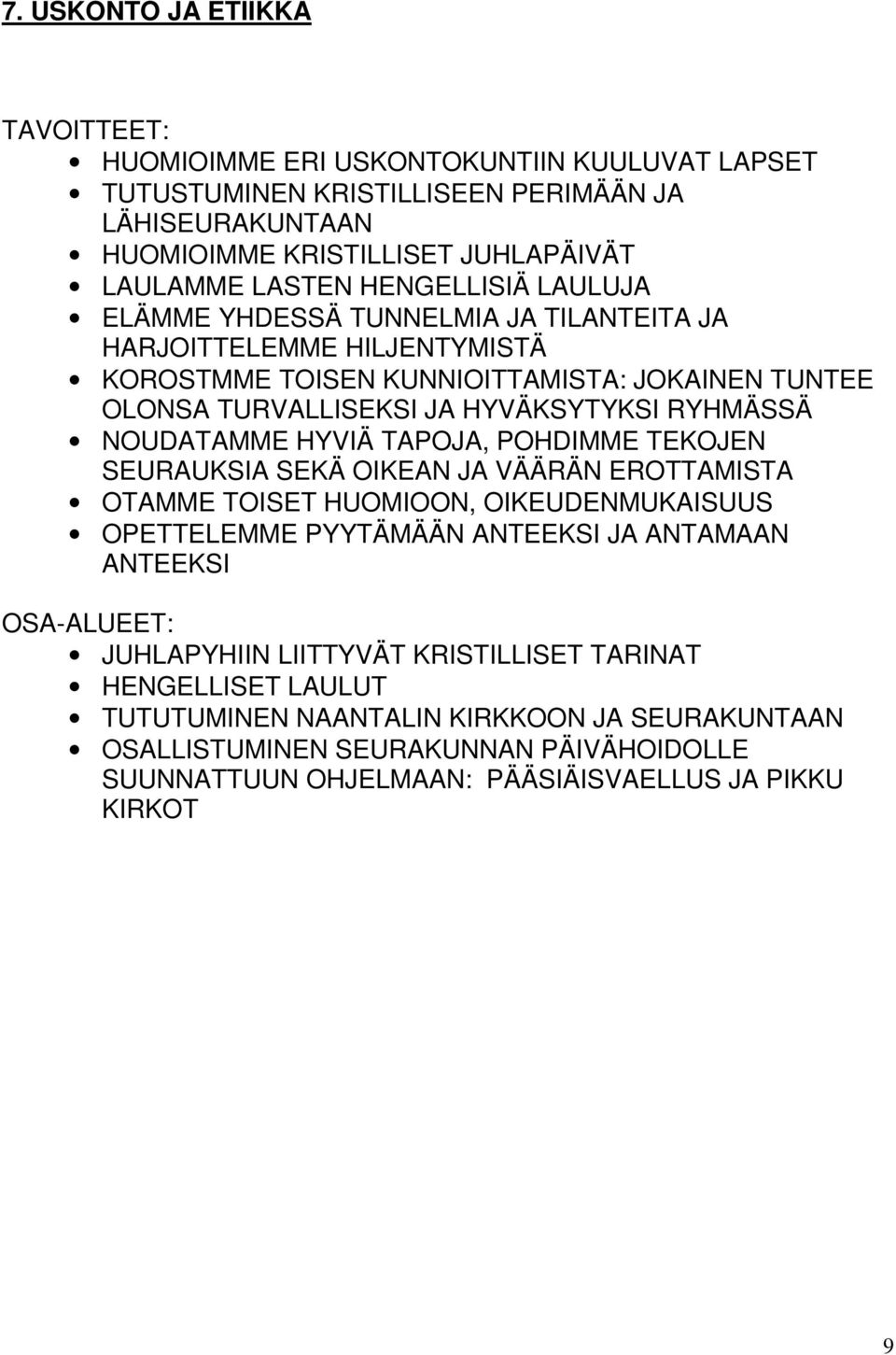 HYVIÄ TAPOJA, POHDIMME TEKOJEN SEURAUKSIA SEKÄ OIKEAN JA VÄÄRÄN EROTTAMISTA OTAMME TOISET HUOMIOON, OIKEUDENMUKAISUUS OPETTELEMME PYYTÄMÄÄN ANTEEKSI JA ANTAMAAN ANTEEKSI JUHLAPYHIIN