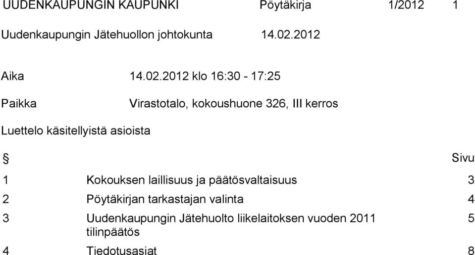 2012 klo 16:30-17:25 Paikka Virastotalo, kokoushuone 326, III kerros Luettelo