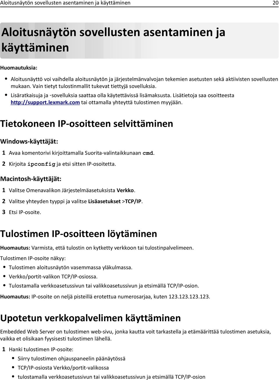 Lisätietoja saa osoitteesta http://support.lexmark.com tai ottamalla yhteyttä tulostimen myyjään.