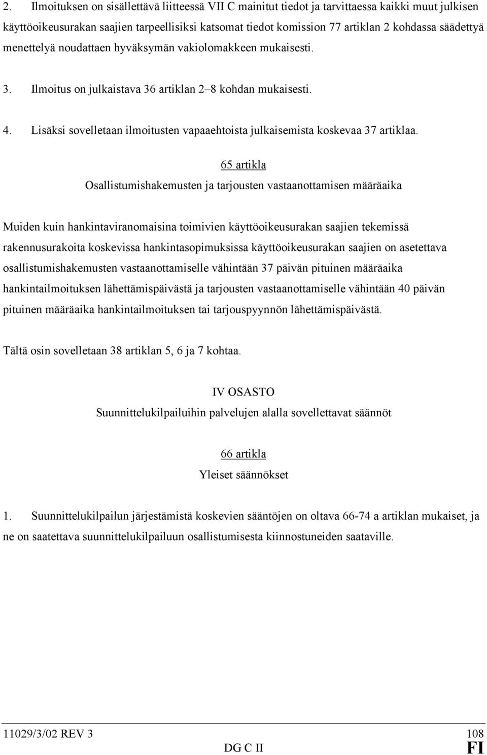 Lisäksi sovelletaan ilmoitusten vapaaehtoista julkaisemista koskevaa 37 artiklaa.