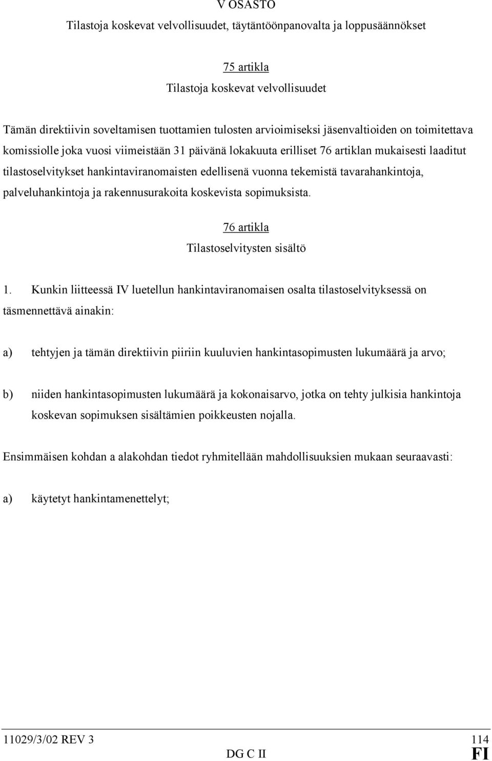 tavarahankintoja, palveluhankintoja ja rakennusurakoita koskevista sopimuksista. 76 artikla Tilastoselvitysten sisältö 1.