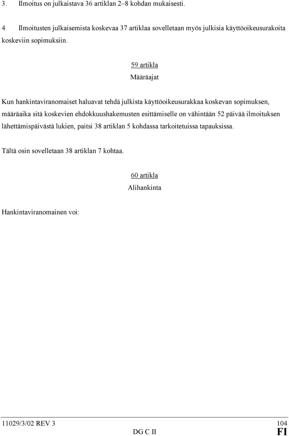 59 artikla Määräajat Kun hankintaviranomaiset haluavat tehdä julkista käyttöoikeusurakkaa koskevan sopimuksen, määräaika sitä koskevien