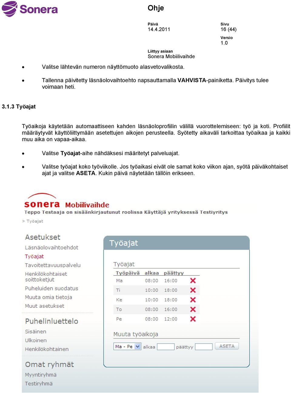 Profiilit määräytyvät käyttöliittymään asetettujen aikojen perusteella. Syötetty aikaväli tarkoittaa työaikaa ja kaikki muu aika on vapaa-aikaa.