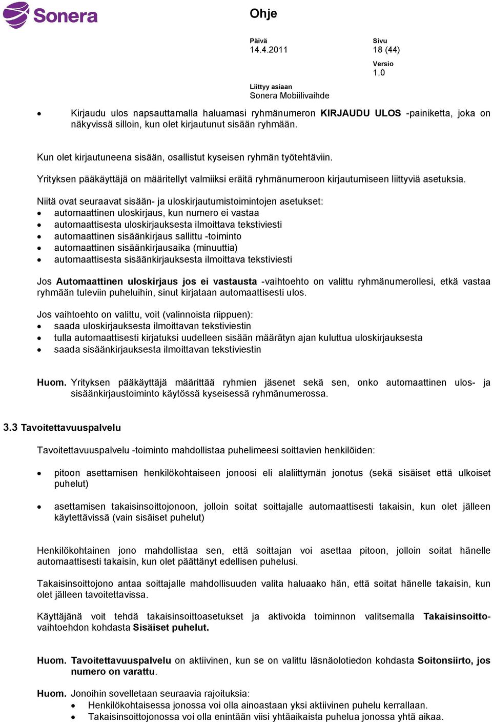 Niitä ovat seuraavat sisään- ja uloskirjautumistoimintojen asetukset: automaattinen uloskirjaus, kun numero ei vastaa automaattisesta uloskirjauksesta ilmoittava tekstiviesti automaattinen