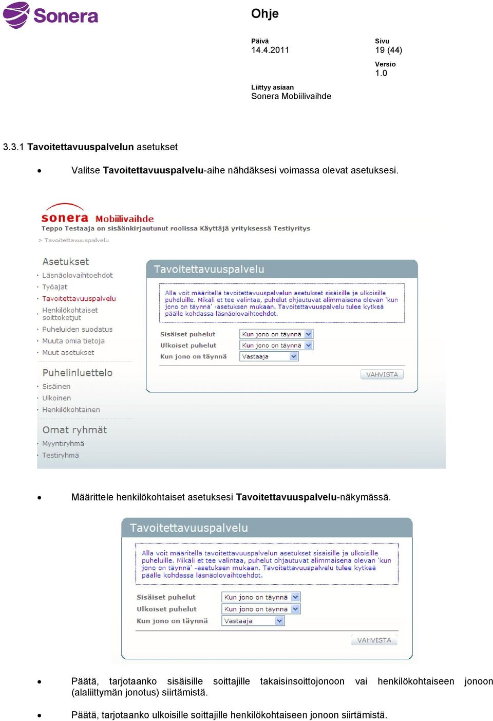asetuksesi. Määrittele henkilökohtaiset asetuksesi Tavoitettavuuspalvelu-näkymässä.