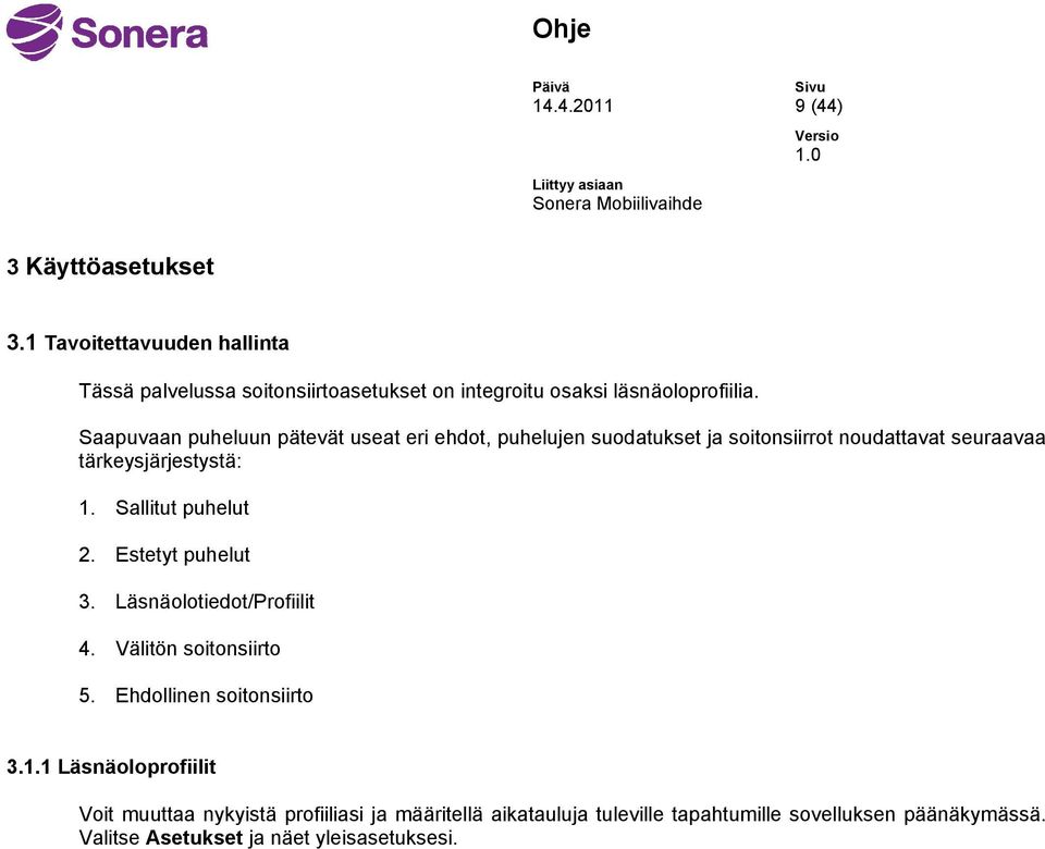 Saapuvaan puheluun pätevät useat eri ehdot, puhelujen suodatukset ja soitonsiirrot noudattavat seuraavaa tärkeysjärjestystä: 1.