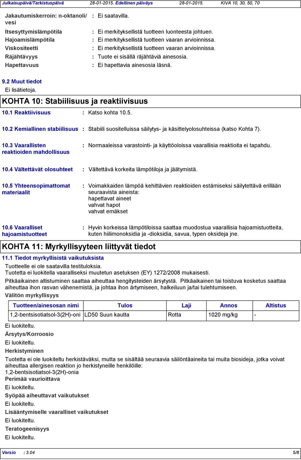 Ei hapettavia ainesosia läsnä. 9.2 Muut tiedot Ei lisätietoja. KOHTA 10 Stabiilisuus ja reaktiivisuus 10.1 Reaktiivisuus Katso kohta 10.5. 10.2 Kemiallinen stabiilisuus Stabiili suositelluissa säilytys ja käsittelyolosuhteissa (katso Kohta 7).