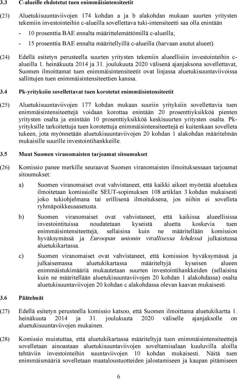 (24) Edellä esitetyn perusteella suurten yritysten tekemiin alueellisiin investointeihin c- alueilla 1. heinäkuuta 2014 ja 31.