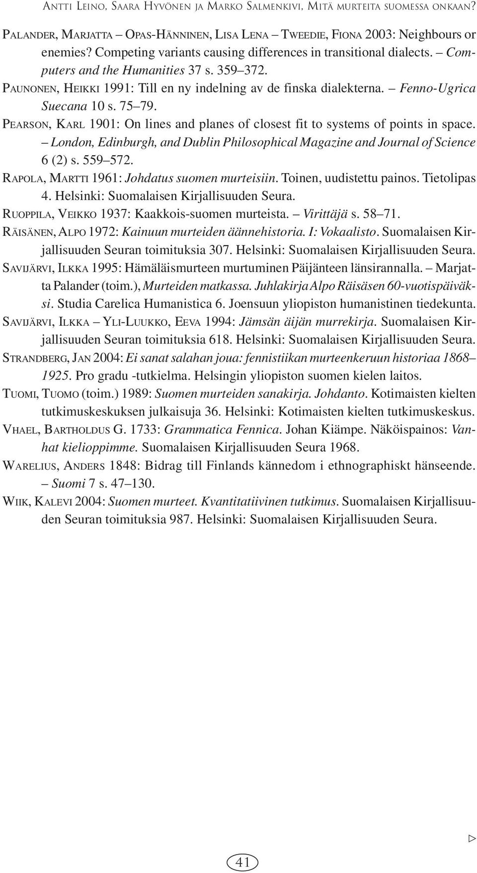 Fenno-Ugrica Suecana 10 s. 75 79. PEARSON, KARL 1901: On lines and planes of closest fit to systems of points in space.
