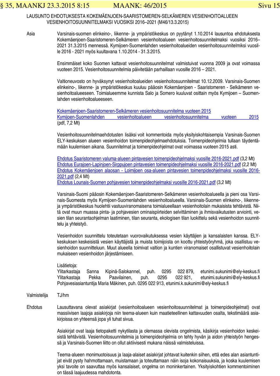 Kymijoen-Suomenlahden vesienhoitoalueiden vesienhoitosuunnitelmiksi vuosille 2016-2021 myös kuultavana 1.10.2014-31.3.2015.