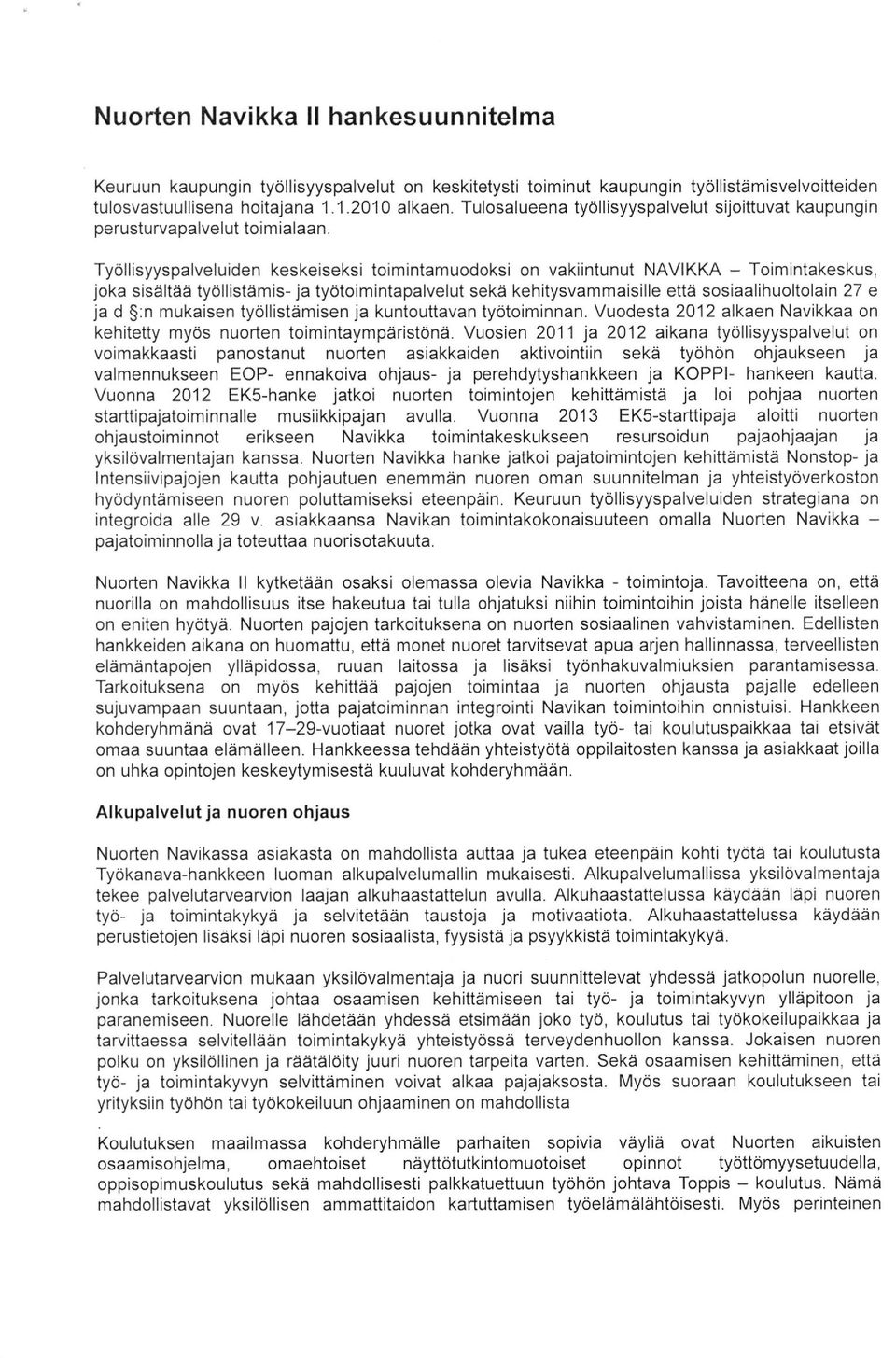 ioka sisaltaa tyollistdmis- ja tyotoim intapalvelut seka kehitysvammaisille ettd sosiaalihuoltolain 27 e ja d S:n mukaisen tyollistamisen ja kuntouttavan tyotoiminnan.