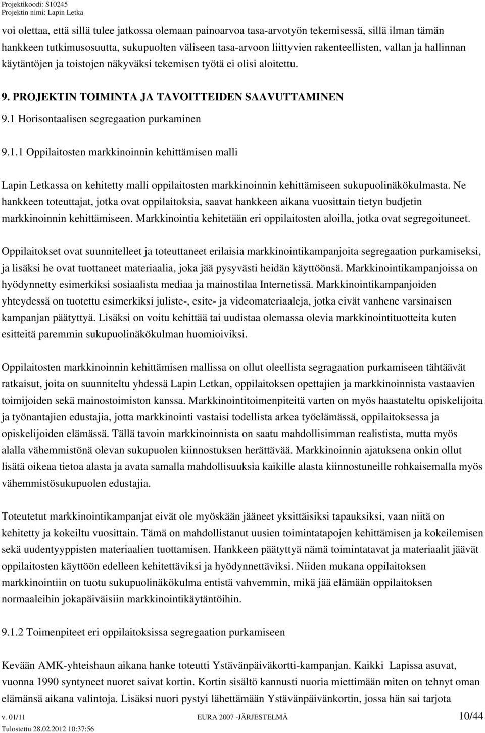 Horisontaalisen segregaation purkaminen 9.1.1 Oppilaitosten markkinoinnin kehittämisen malli Lapin Letkassa on kehitetty malli oppilaitosten markkinoinnin kehittämiseen sukupuolinäkökulmasta.