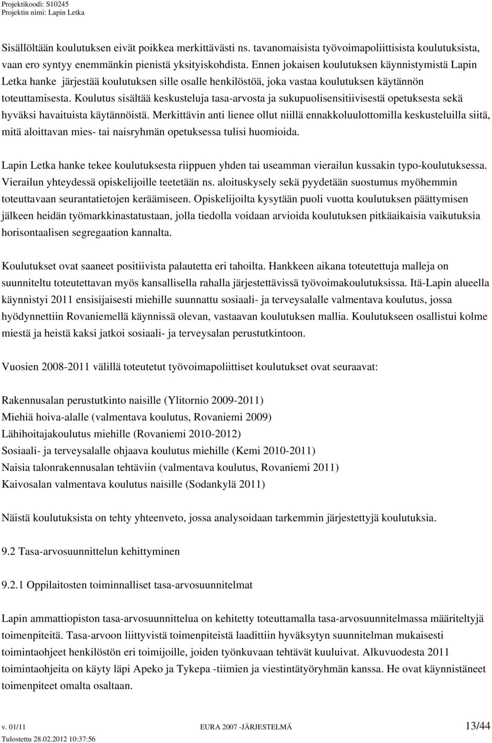 Koulutus sisältää keskusteluja tasa-arvosta ja sukupuolisensitiivisestä opetuksesta sekä hyväksi havaituista käytännöistä.