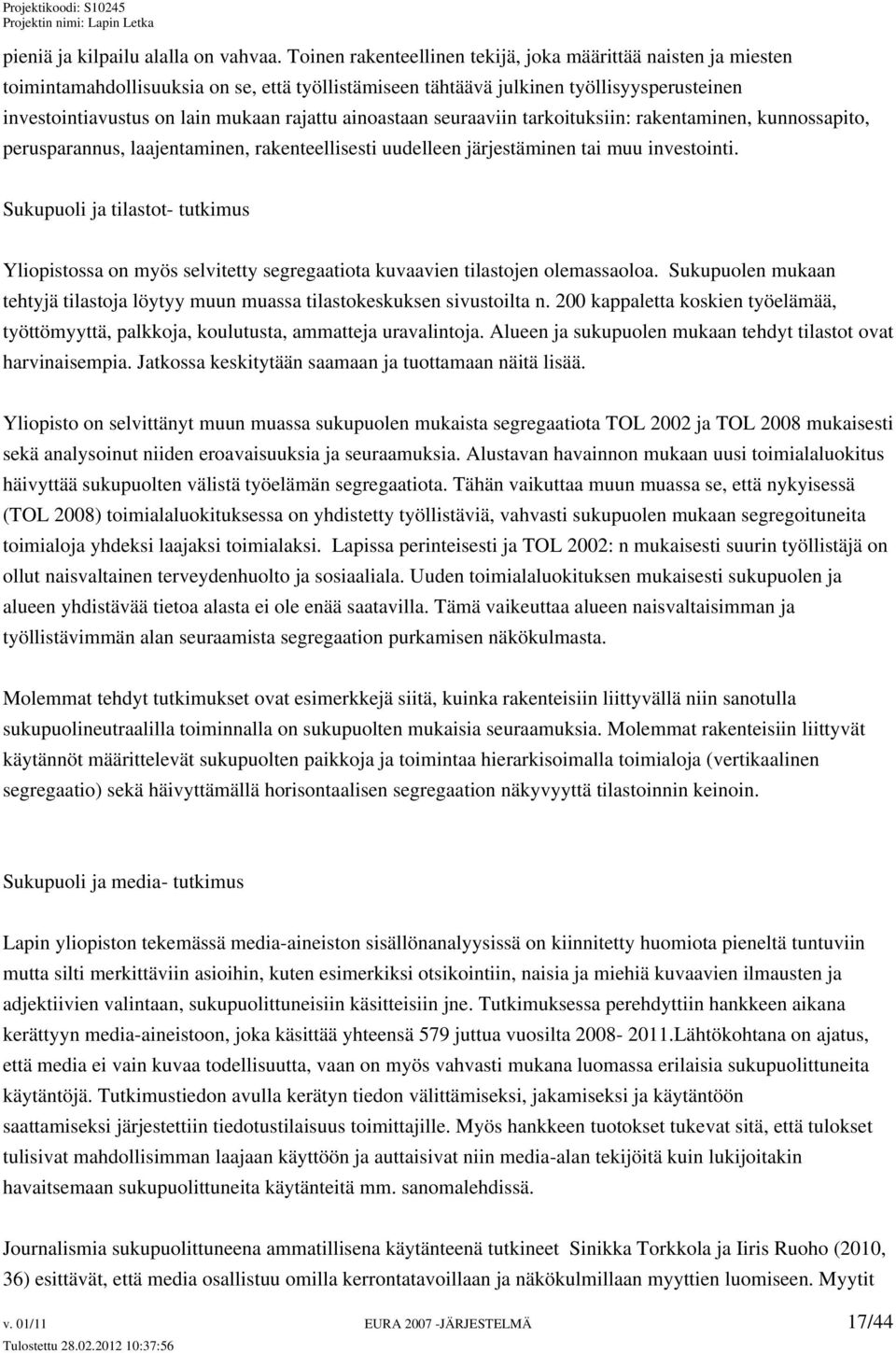 ainoastaan seuraaviin tarkoituksiin: rakentaminen, kunnossapito, perusparannus, laajentaminen, rakenteellisesti uudelleen järjestäminen tai muu investointi.