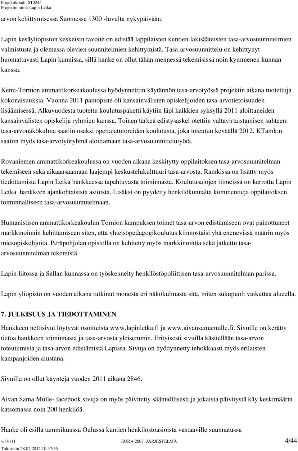 Tasa-arvosuunnittelu on kehittynyt huomattavasti Lapin kunnissa, sillä hanke on ollut tähän mennessä tekemisissä noin kymmenen kunnan kanssa.