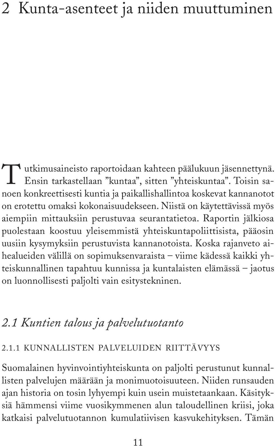 Raportin jälkiosa puolestaan koostuu yleisemmistä yhteiskuntapoliittisista, pääosin uusiin kysymyksiin perustuvista kannanotoista.