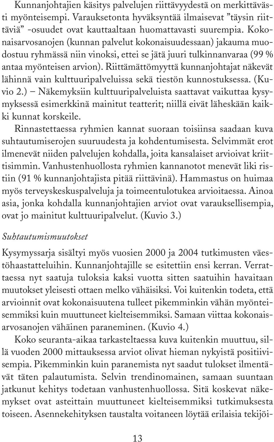 Riittämättömyyttä kunnanjohtajat näkevät lähinnä vain kulttuuripalveluissa sekä tiestön kunnostuksessa. (Kuvio.